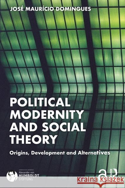 Political Modernity and Social Theory: Origins, Development and Alternatives Jose Maur¡cio Domingues 9781032676531 Routledge - książka