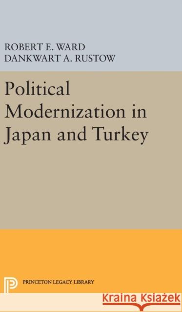 Political Modernization in Japan and Turkey Robert E. Ward Dankwart A. Rustow 9780691649290 Princeton University Press - książka