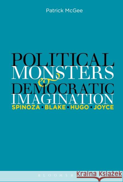 Political Monsters and Democratic Imagination: Spinoza, Blake, Hugo, Joyce Patrick McGee 9781501320057 Bloomsbury Academic - książka