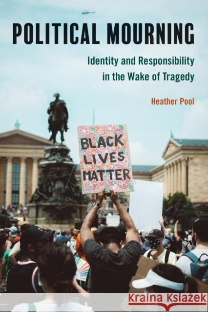 Political Mourning: Identity and Responsibility in the Wake of Tragedy Heather Pool 9781439918920 Temple University Press - książka