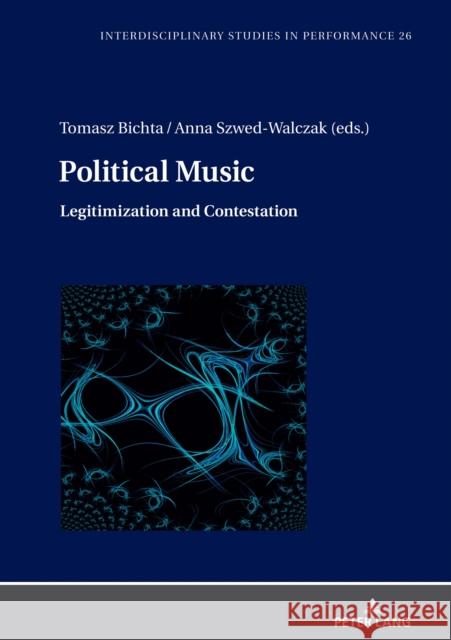 Political Music: Legitimization and Contestation Izabella Kimak Tomasz Bichta Anna Szwed-Walczak 9783631840368 Peter Lang Gmbh, Internationaler Verlag Der W - książka