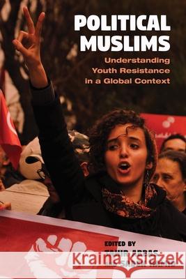 Political Muslims: Understanding Youth Resistance in a Global Context Tahir Abbas Sadek Hamid Sameera Ahmed 9780815635659 Syracuse University Press - książka