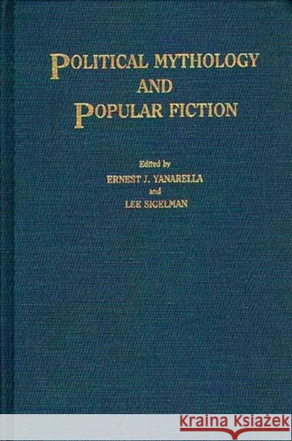 Political Mythology and Popular Fiction Ernest J. Yanarella Lee Sigelman Ernest J. Yanarella 9780313259760 Greenwood Press - książka