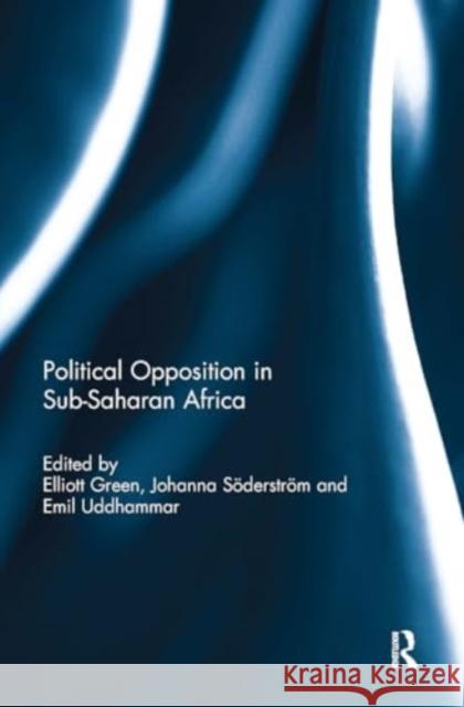 Political Opposition and Democracy in Sub-Saharan Africa Elliott Green Johanna S?derstr?m Emil Uddhammar 9781032928104 Routledge - książka