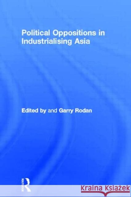 Political Oppositions in Industrialising Asia Garry Rodan Garry Rodan  9780415148641 Taylor & Francis - książka