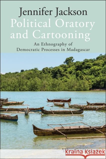 Political Oratory and Cartooning: An Ethnography of Democratic Process in Madagascar Jackson, Jennifer 9781118306062  - książka