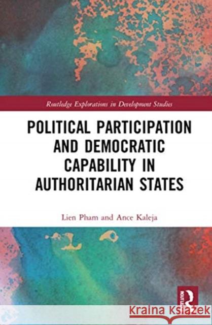 Political Participation and Democratic Capability in Authoritarian States Lien Pham Ance Kaleja 9780367375812 Routledge - książka