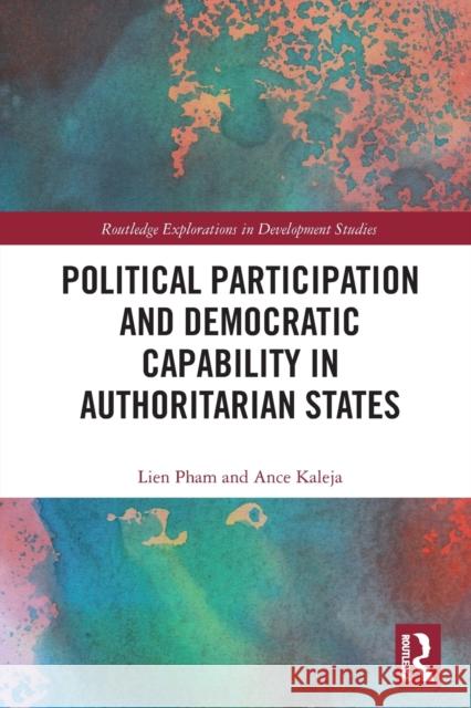 Political Participation and Democratic Capability in Authoritarian States Lien Pham Ance Kaleja 9780367709266 Routledge - książka