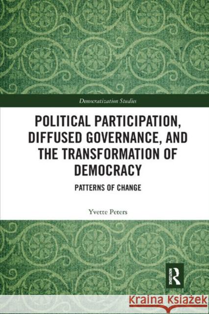 Political Participation, Diffused Governance, and the Transformation of Democracy: Patterns of Change Yvette Peters 9780367878276 Routledge - książka