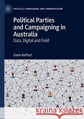 Political Parties and Campaigning in Australia: Data, Digital and Field Glenn Kefford 9783030682330 Palgrave MacMillan - książka