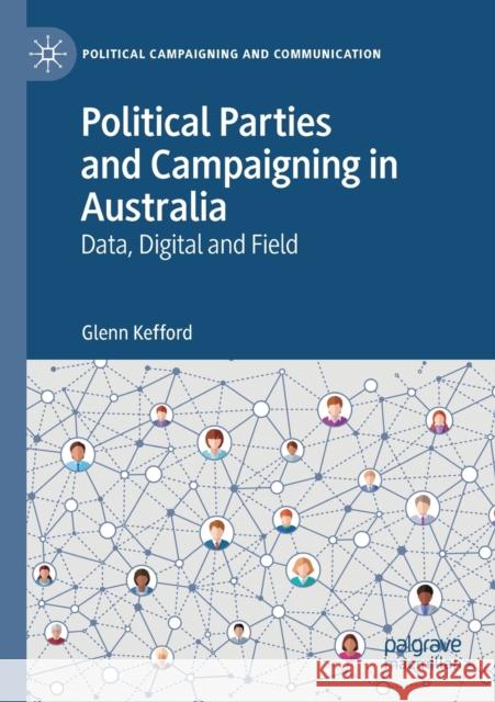 Political Parties and Campaigning in Australia: Data, Digital and Field Glenn Kefford 9783030682361 Palgrave MacMillan - książka