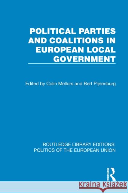 Political Parties and Coalitions in European Local Government Colin Mellors Bert Pijnenburg 9781041058984 Routledge - książka