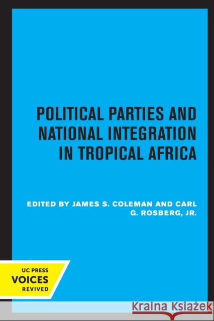 Political Parties and National Integration in Tropical Africa James S. Coleman Carl G. Rosberg 9780520306769 University of California Press - książka