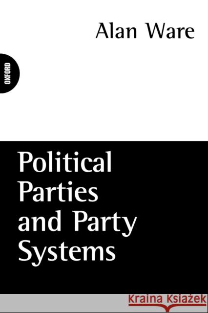 Political Parties and Party Systems Alan Ware 9780198780779 Oxford University Press - książka