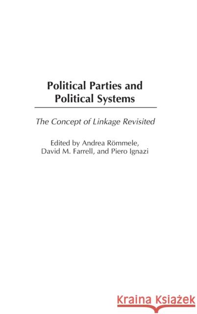 Political Parties and Political Systems: The Concept of Linkage Revisited Andrea Rommele Piero Ignazi David M. Farrell 9780275981051 Praeger Publishers - książka