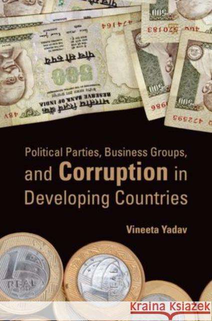 Political Parties, Business Groups, and Corruption in Developing Countries Vineeta Yadav 9780199735914 Oxford University Press, USA - książka