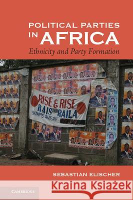 Political Parties in Africa: Ethnicity and Party Formation Elischer, Sebastian 9781107033467 Cambridge University Press - książka