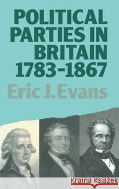 Political Parties in Britain 1783-1867 Eric J. Evans 9781138408159 Routledge - książka