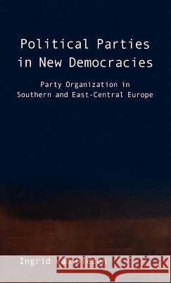 Political Parties in New Democracies: Party Organization in Southern and East-Central Europe Van Biezen, Ingrid 9781403903075 Palgrave MacMillan - książka