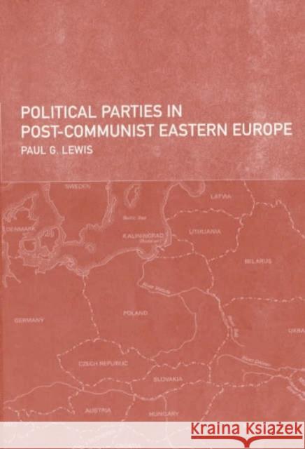 Political Parties in Post-Communist Eastern Europe Paul G. Lewis 9780415201810 Routledge - książka