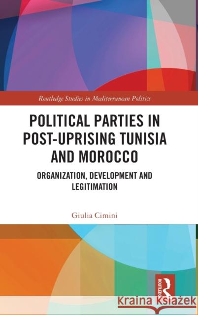 Political Parties in Post-Uprising Tunisia and Morocco: Organization, Development and Legitimation Cimini, Giulia 9781032169217 Taylor & Francis Ltd - książka