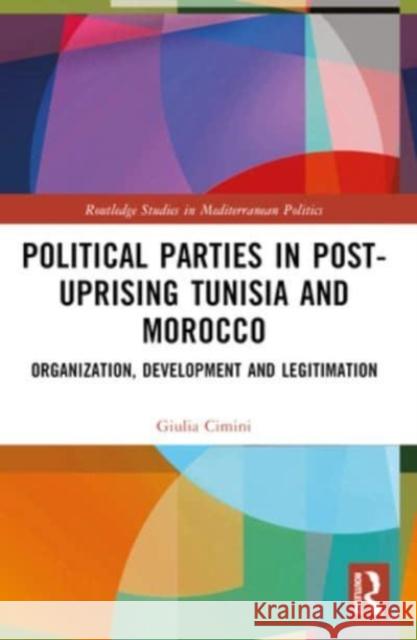 Political Parties in Post-Uprising Tunisia and Morocco: Organization, Development and Legitimation Giulia Cimini 9781032169248 Routledge - książka