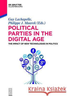 Political Parties in the Digital Age: The Impact of New Technologies in Politics LaChapelle, Guy 9783110404081 Walter de Gruyter - książka