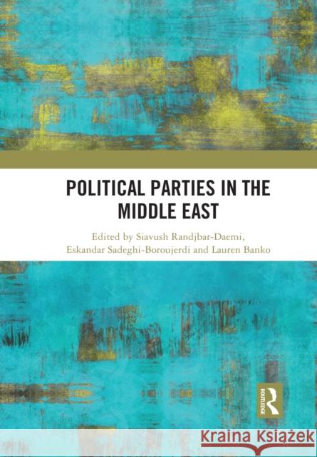 Political Parties in the Middle East Siavush Randjbar-Daemi Eskandar Sadeghi-Boroujerdi Lauren Banko 9781032090467 Routledge - książka