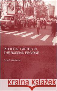 Political Parties in the Russian Regions Hutcheson, Derek S. 9780415302180 Taylor & Francis Ltd - książka