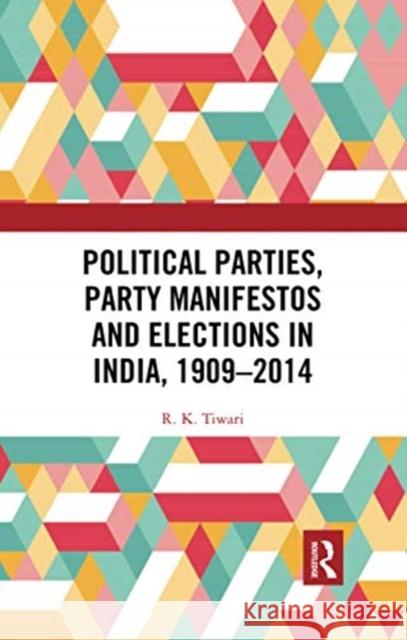Political Parties, Party Manifestos and Elections in India, 1909-2014 R. K. Tiwari 9780367733339 Routledge Chapman & Hall - książka