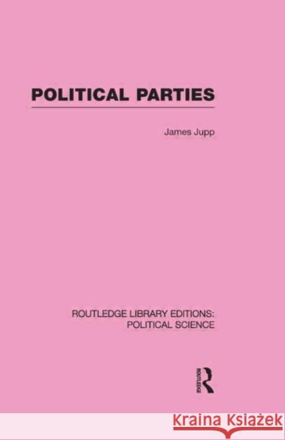 Political Parties Routledge Library Editions: Political Science Volume 54 J. Jupp   9780415555968 Taylor & Francis - książka