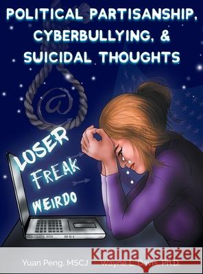 Political Partisanship, Cyberbullying, & Suicidal Thoughts Yuan Peng Wayne L. Davis Dawn Larder 9781940803364 Logiudice Publishing - książka