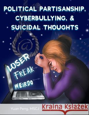 Political Partisanship, Cyberbullying, & Suicidal Thoughts Yuan Peng Wayne L. Davis Dawn Larder 9781940803371 Logiudice Publishing - książka