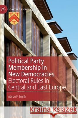 Political Party Membership in New Democracies: Electoral Rules in Central and East Europe Smith, Alison F. 9783030417956 Palgrave MacMillan - książka