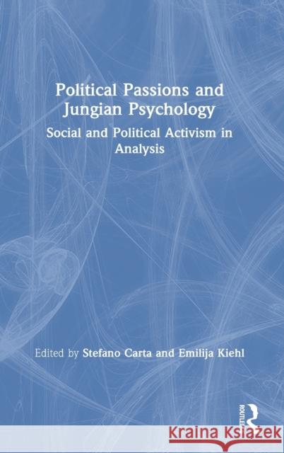 Political Passions and Jungian Psychology: Social and Political Activism in Analysis Carta, Stefano 9780367261726 Routledge - książka