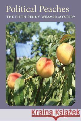 Political Peaches: : The Fifth Penny Weaver Mystery Hogan, Judy 9781542441469 Createspace Independent Publishing Platform - książka