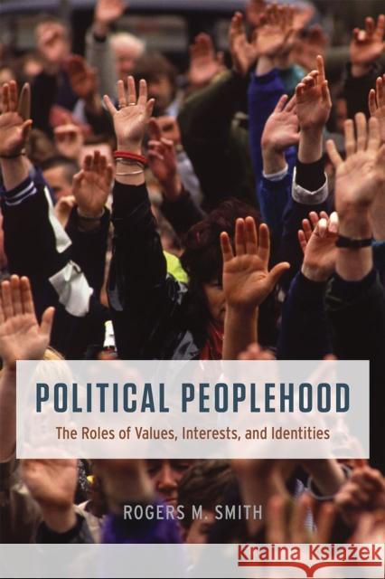 Political Peoplehood: The Roles of Values, Interests, and Identities Rogers M. Smith 9780226285092 University of Chicago Press - książka