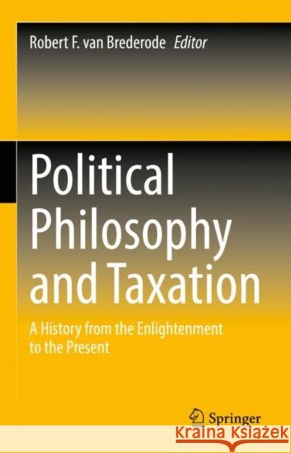 Political Philosophy and Taxation: A History from the Enlightenment to the Present Van Brederode, Robert F. 9789811910913 Springer Nature Singapore - książka