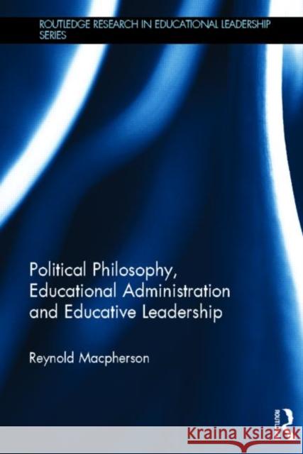 Political Philosophy, Educational Administration and Educative Leadership Reynold MacPherson 9780415713313 Routledge - książka