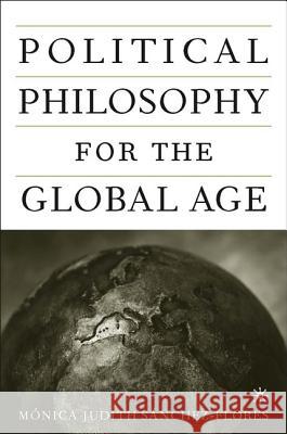 Political Philosophy for the Global Age Monica Judith Sanche 9781403964755 Palgrave MacMillan - książka