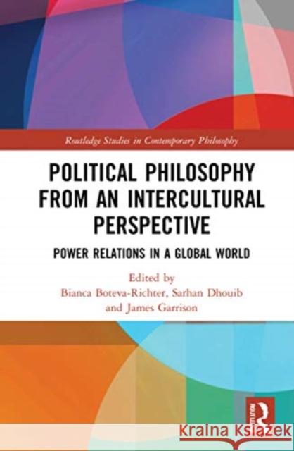 Political Philosophy from an Intercultural Perspective: Power Relations in a Global World Bianca Boteva-Richter Sarhan Dhouib James Garrison 9781032023229 Routledge - książka