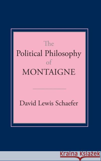 Political Philosophy of Montaigne David Lewis Schaefer 9780801421792 Cornell University Press - książka