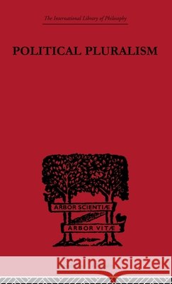 Political Pluralism : A Study in Contemporary Political Theory Kung-Chuan Hsiao 9780415225335 Routledge - książka