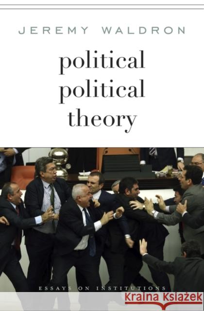 Political Political Theory: Essays on Institutions Waldron, Jeremy 9780674743854 John Wiley & Sons - książka