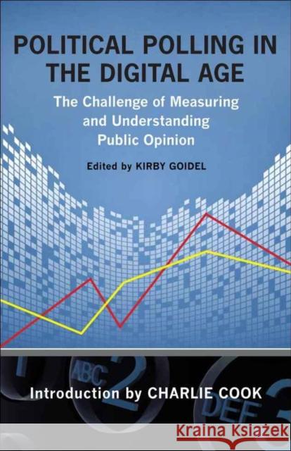 Political Polling in the Digital Age: The Challenge of Measuring and Understanding Public Opinion Kirby Goidel 9780807137833 Louisiana State University Press - książka