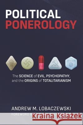 Political Ponerology: The Science of Evil, Psychopathy, and the Origins of Totalitarianism Michael Rectenwald Andrew M. Lobaczewski 9781734907452 Red Pill Press - książka
