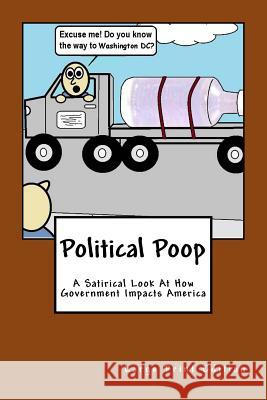 Political Poop (Large Print): A Satirical Look At How Government Impacts America Vincent Yanez 9781533287311 Createspace Independent Publishing Platform - książka