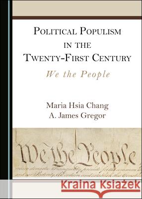 Political Populism in the Twenty-First Century: We the People Maria Hsia Chang A. James Gregor 9781527564725 Cambridge Scholars Publishing - książka