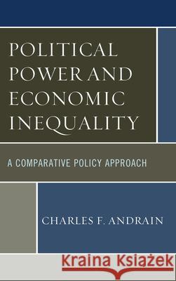 Political Power and Economic Inequality: A Comparative Policy Approach Charles F. Andrain 9781442229464 Rowman & Littlefield Publishers - książka