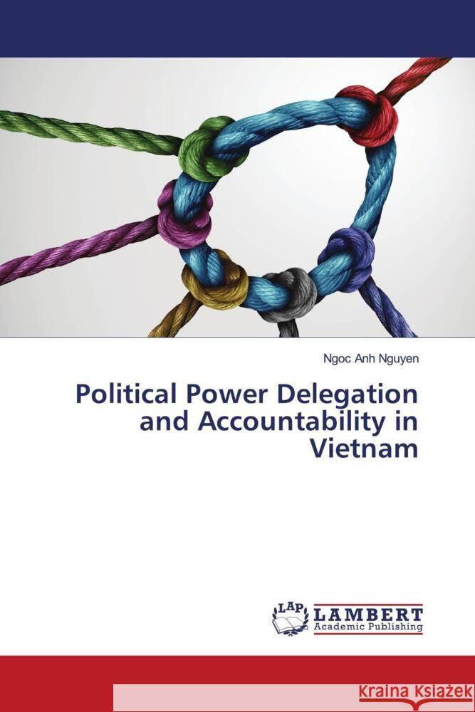 Political Power Delegation and Accountability in Vietnam Nguyen, Ngoc Anh 9786204182599 LAP Lambert Academic Publishing - książka